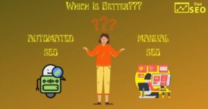 Manual SEO Vs. Automated SEO: Which One Is Best For Your Business?